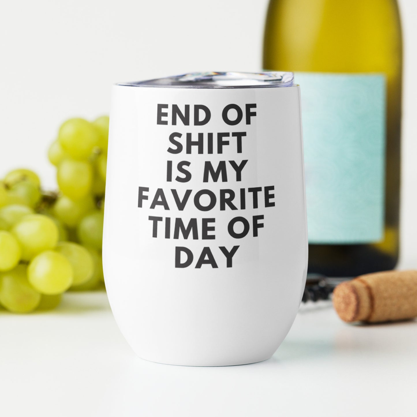 End of Shift is my Favorite time of day Wine tumbler
